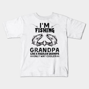 I’m Fishing Grandpa Like A Regular Grandpa Only Way Cooler Kids T-Shirt